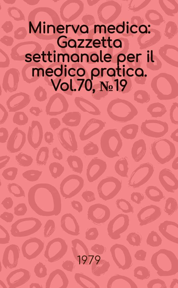 Minerva medica : Gazzetta settimanale per il medico pratica. Vol.70, №19
