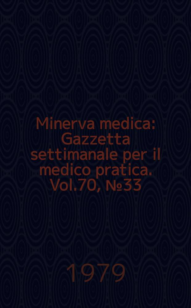 Minerva medica : Gazzetta settimanale per il medico pratica. Vol.70, №33