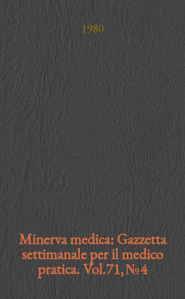 Minerva medica : Gazzetta settimanale per il medico pratica. Vol.71, №4
