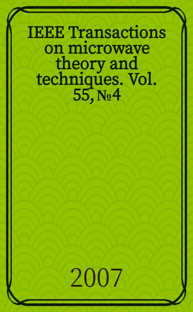 IEEE Transactions on microwave theory and techniques. Vol. 55, № 4