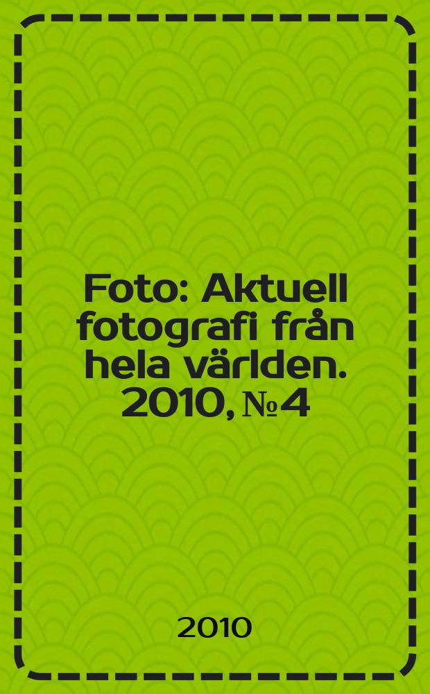 Foto : Aktuell fotografi från hela världen. 2010, № 4