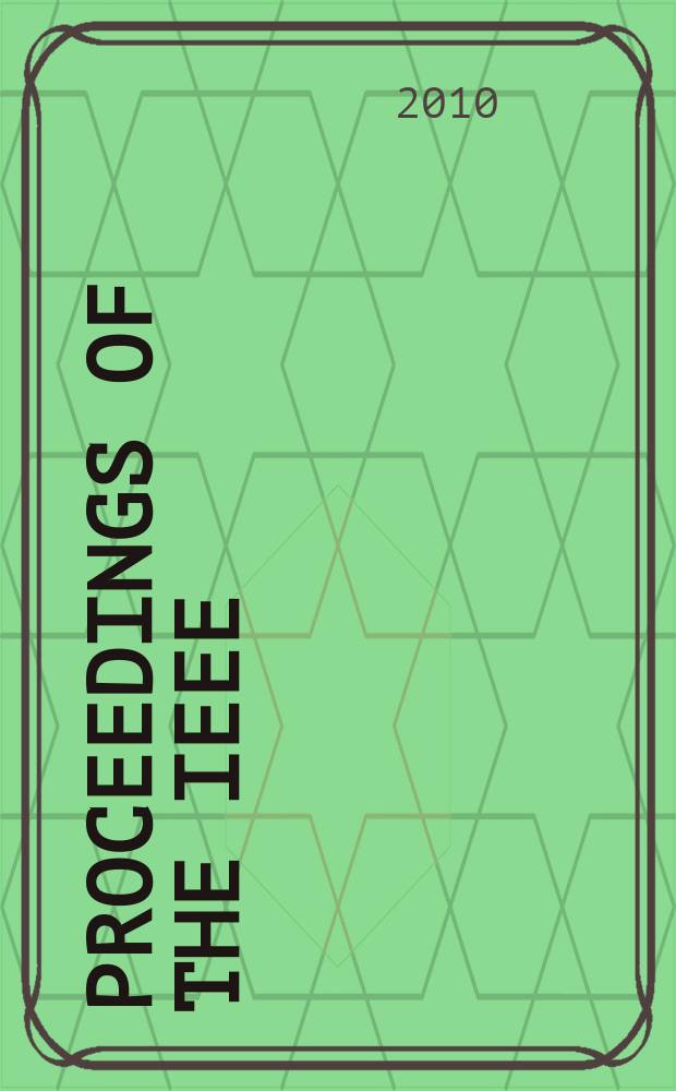 Proceedings of the IEEE : Formerly Proceedings of the IRE Publ. monthly by The Inst. of electrical and electronics engineers. Vol. 98, № 2