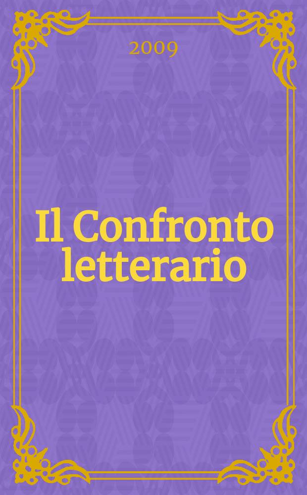 Il Confronto letterario : Quad. del Dip. di lingue e lett. straniere mod. dell'Univ. di Pavia. N. S., a. 26 2009, № 2 (52)