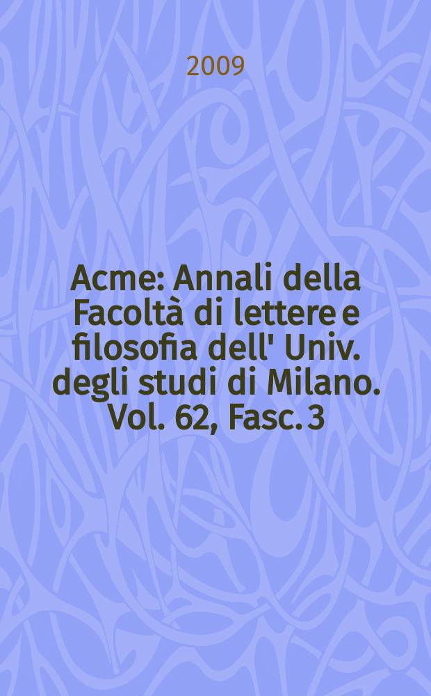 Acme : Annali della Facoltà di lettere e filosofia dell' Univ. degli studi di Milano. Vol. 62, Fasc. 3