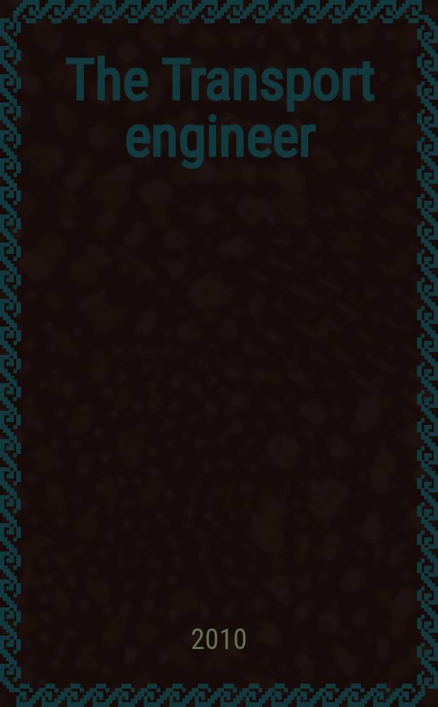 The Transport engineer : The journal of the Inst. of road transport engineers. 2010, February