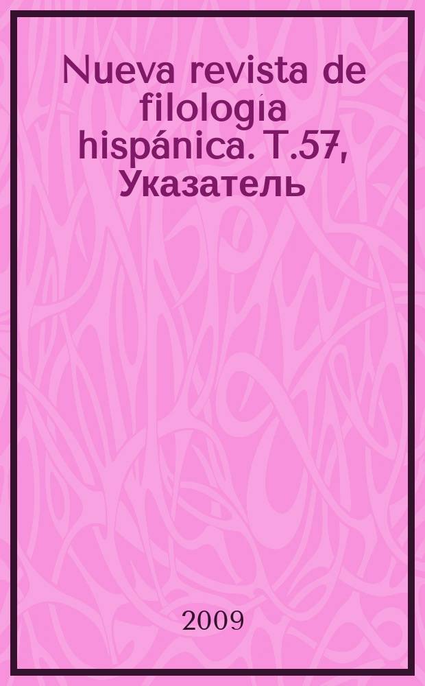 Nueva revista de filología hispánica. T.57, Указатель