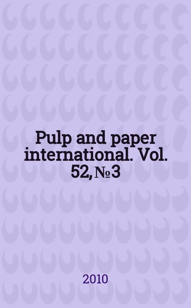 Pulp and paper international. Vol. 52, № 3