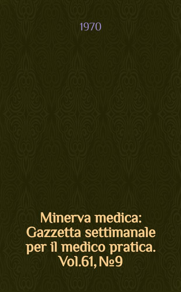 Minerva medica : Gazzetta settimanale per il medico pratica. Vol.61, №9