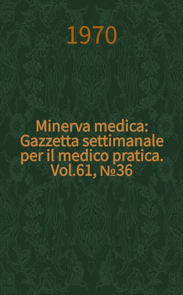 Minerva medica : Gazzetta settimanale per il medico pratica. Vol.61, №36