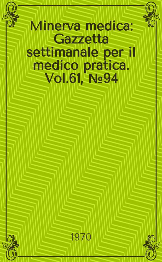 Minerva medica : Gazzetta settimanale per il medico pratica. Vol.61, №94