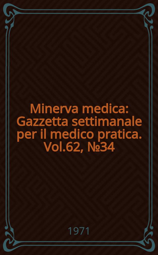 Minerva medica : Gazzetta settimanale per il medico pratica. Vol.62, №34