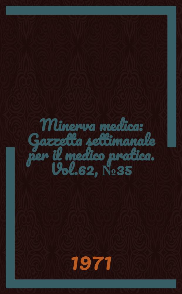 Minerva medica : Gazzetta settimanale per il medico pratica. Vol.62, №35
