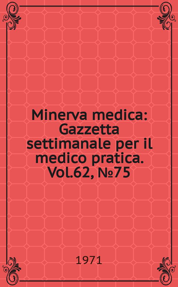 Minerva medica : Gazzetta settimanale per il medico pratica. Vol.62, №75