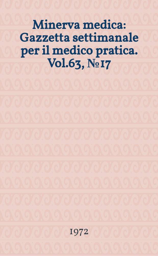 Minerva medica : Gazzetta settimanale per il medico pratica. Vol.63, №17