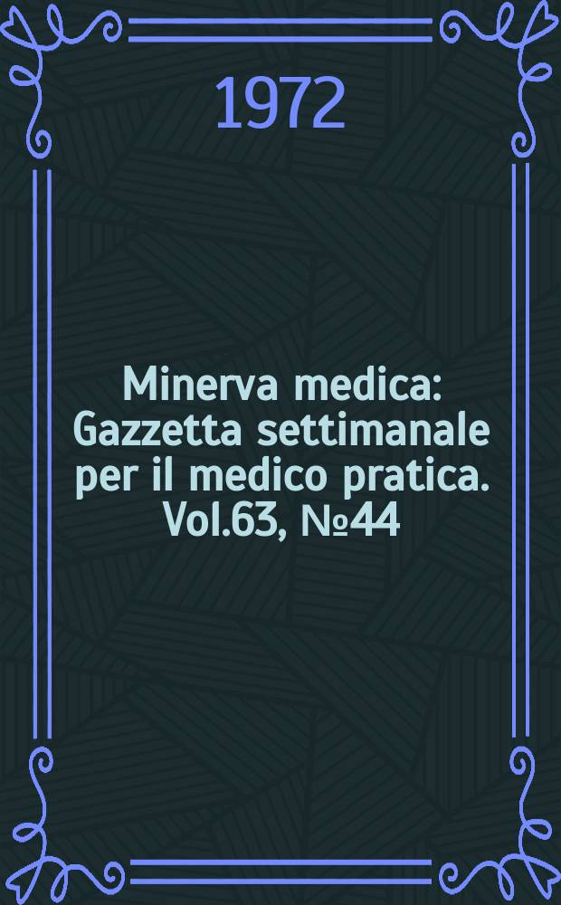 Minerva medica : Gazzetta settimanale per il medico pratica. Vol.63, №44