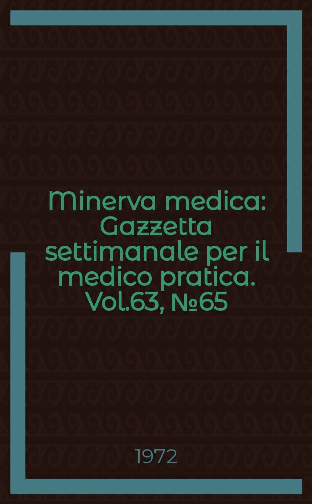 Minerva medica : Gazzetta settimanale per il medico pratica. Vol.63, №65