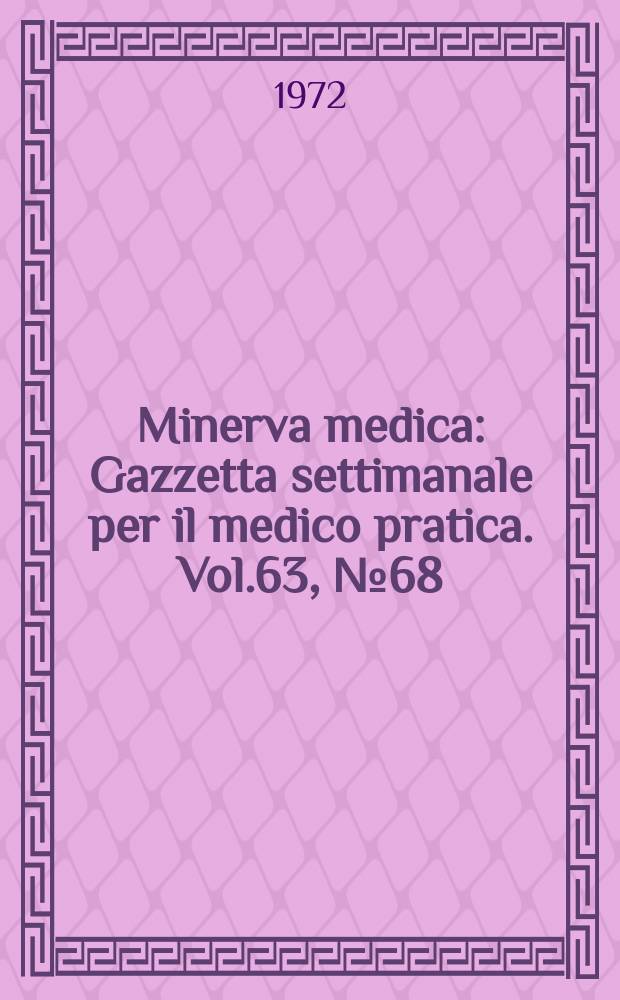 Minerva medica : Gazzetta settimanale per il medico pratica. Vol.63, №68
