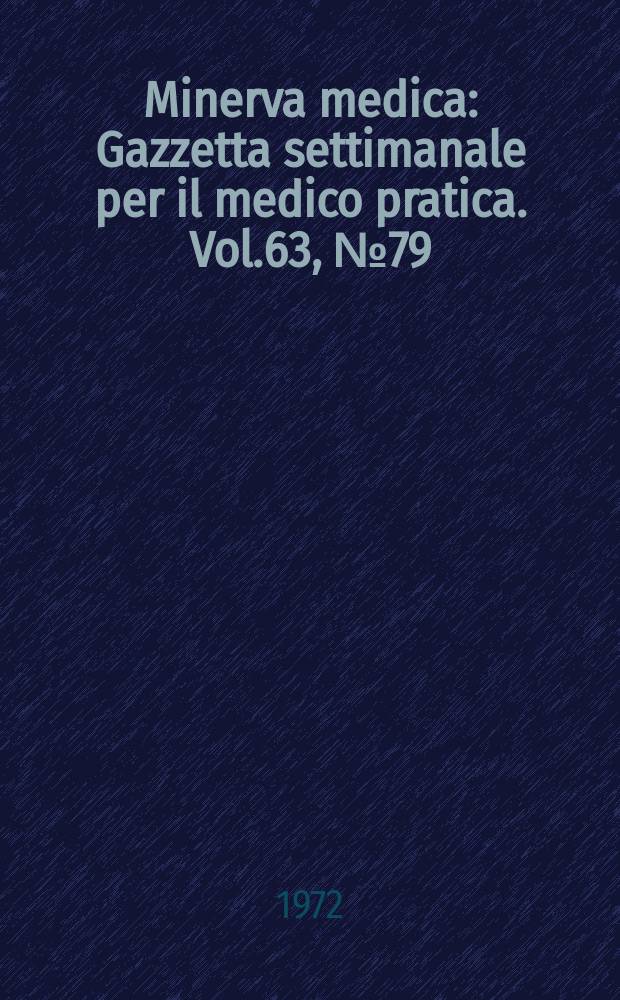 Minerva medica : Gazzetta settimanale per il medico pratica. Vol.63, №79