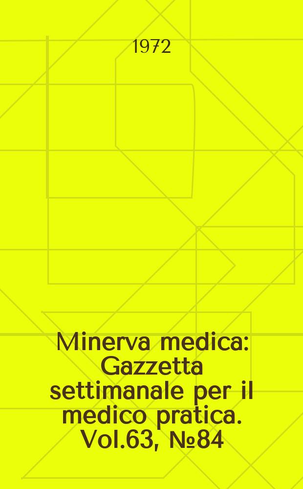 Minerva medica : Gazzetta settimanale per il medico pratica. Vol.63, №84