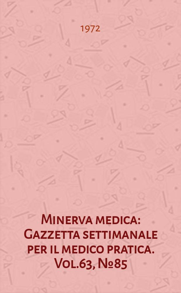 Minerva medica : Gazzetta settimanale per il medico pratica. Vol.63, №85
