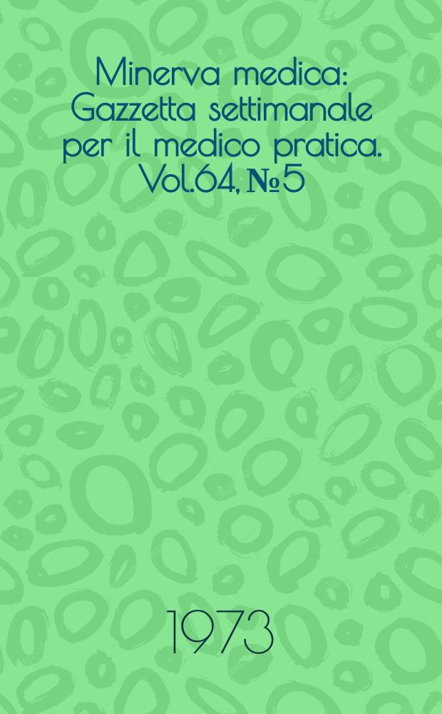 Minerva medica : Gazzetta settimanale per il medico pratica. Vol.64, №5