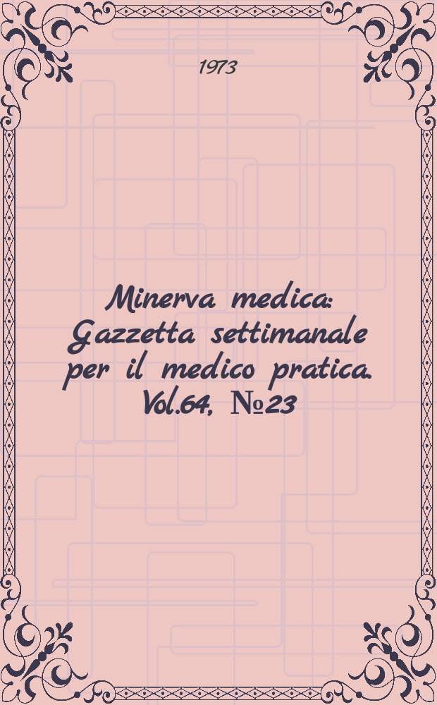 Minerva medica : Gazzetta settimanale per il medico pratica. Vol.64, №23