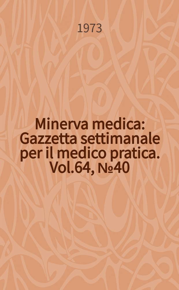Minerva medica : Gazzetta settimanale per il medico pratica. Vol.64, №40