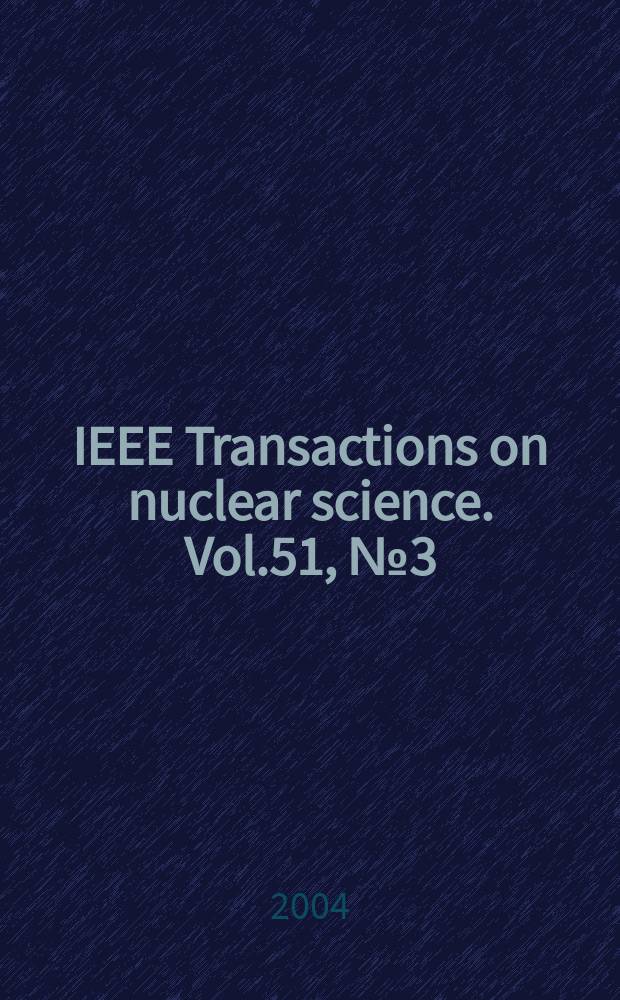IEEE Transactions on nuclear science. Vol.51, №3(Pt.3)