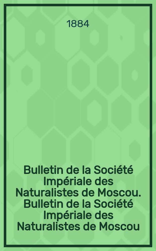 Bulletin de la Société Impériale des Naturalistes de Moscou. Bulletin de la Société Impériale des Naturalistes de Moscou