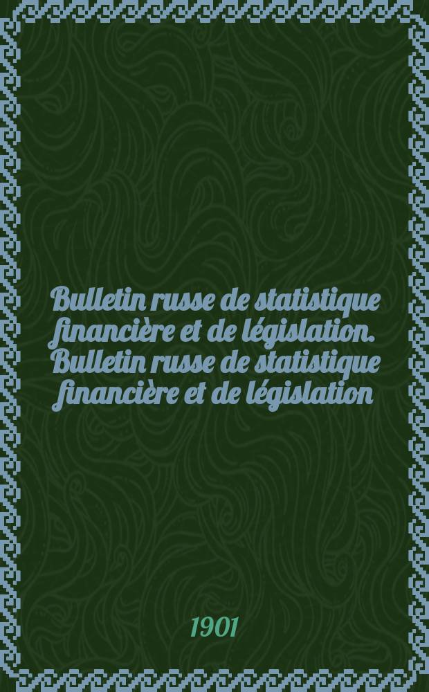 Bulletin russe de statistique financière et de législation. Bulletin russe de statistique financière et de législation