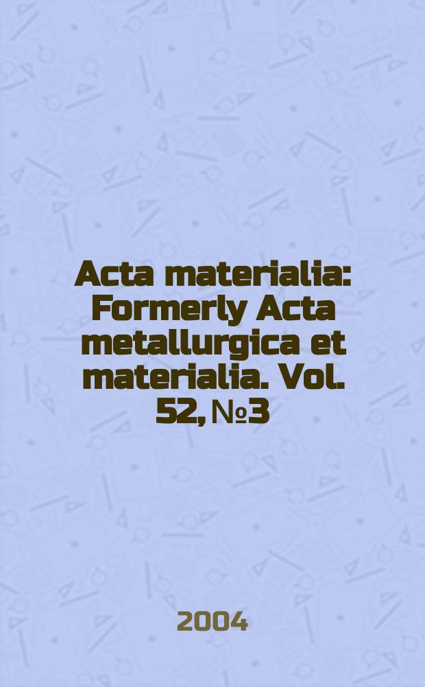 Acta materialia : Formerly Acta metallurgica et materialia. Vol. 52, № 3