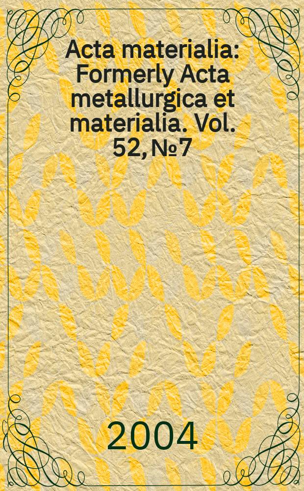 Acta materialia : Formerly Acta metallurgica et materialia. Vol. 52, № 7