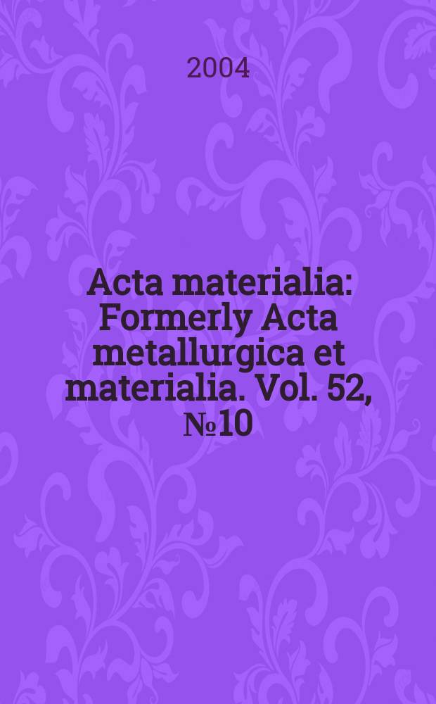 Acta materialia : Formerly Acta metallurgica et materialia. Vol. 52, № 10