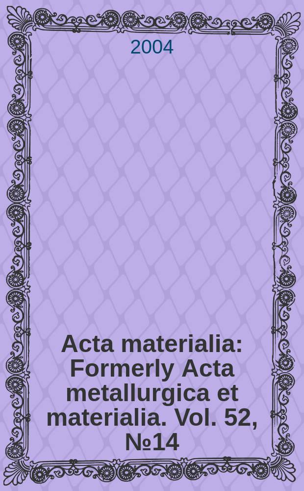 Acta materialia : Formerly Acta metallurgica et materialia. Vol. 52, № 14