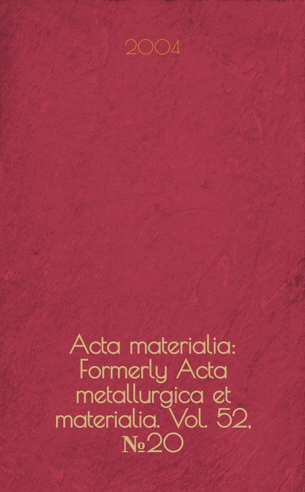 Acta materialia : Formerly Acta metallurgica et materialia. Vol. 52, № 20