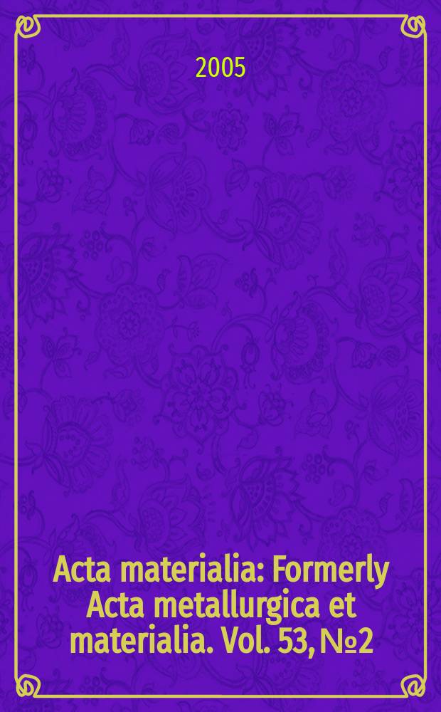 Acta materialia : Formerly Acta metallurgica et materialia. Vol. 53, № 2