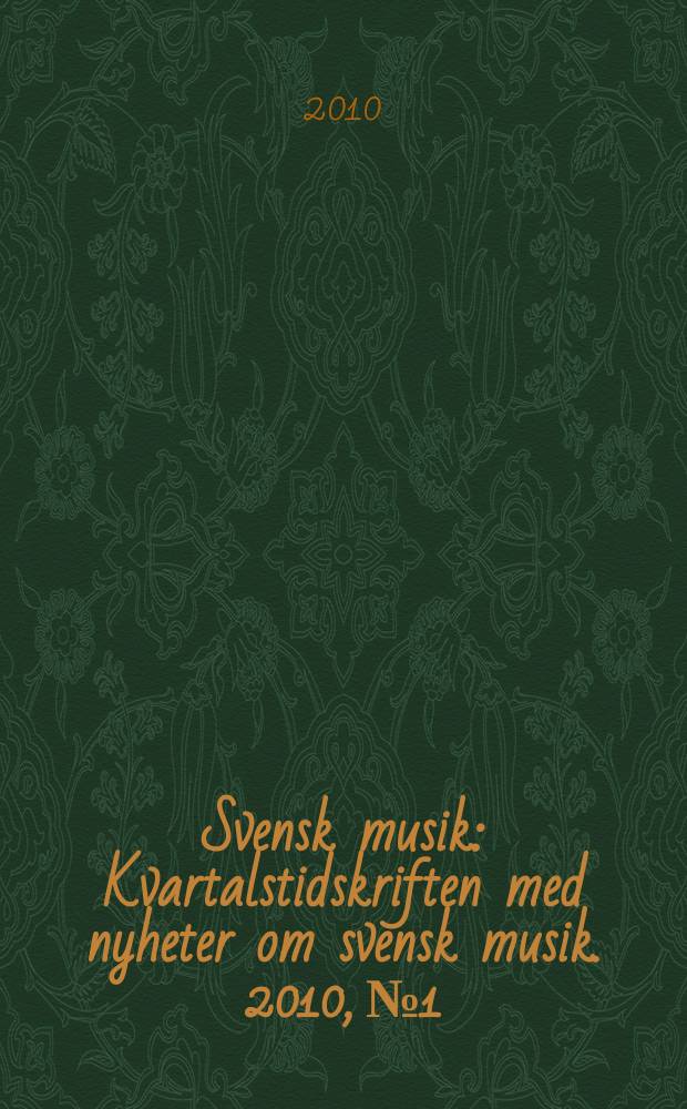 Svensk musik : Kvartalstidskriften med nyheter om svensk musik. 2010, № 1