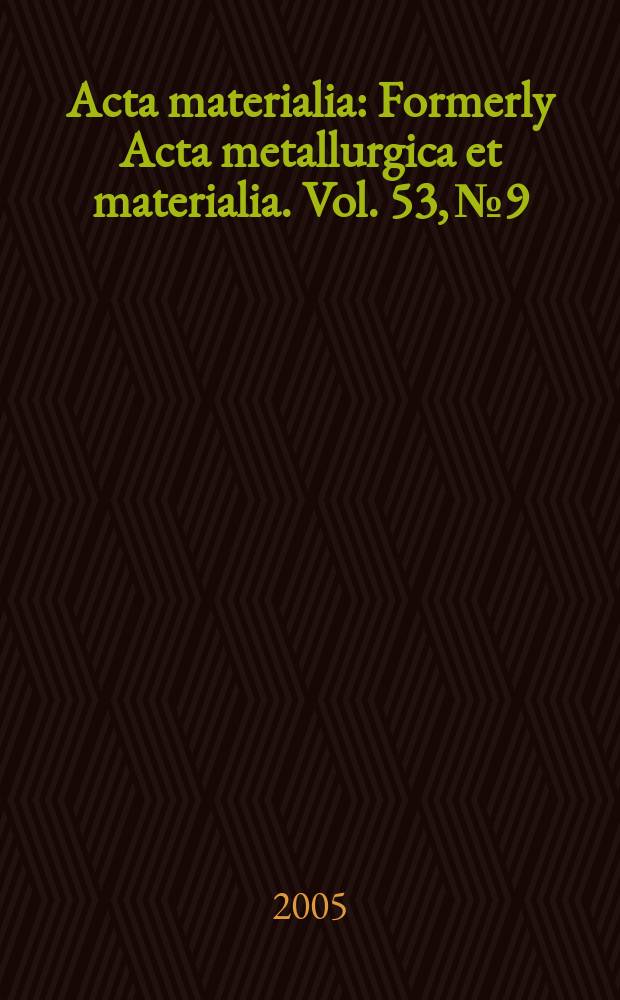 Acta materialia : Formerly Acta metallurgica et materialia. Vol. 53, № 9