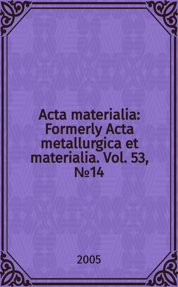 Acta materialia : Formerly Acta metallurgica et materialia. Vol. 53, № 14