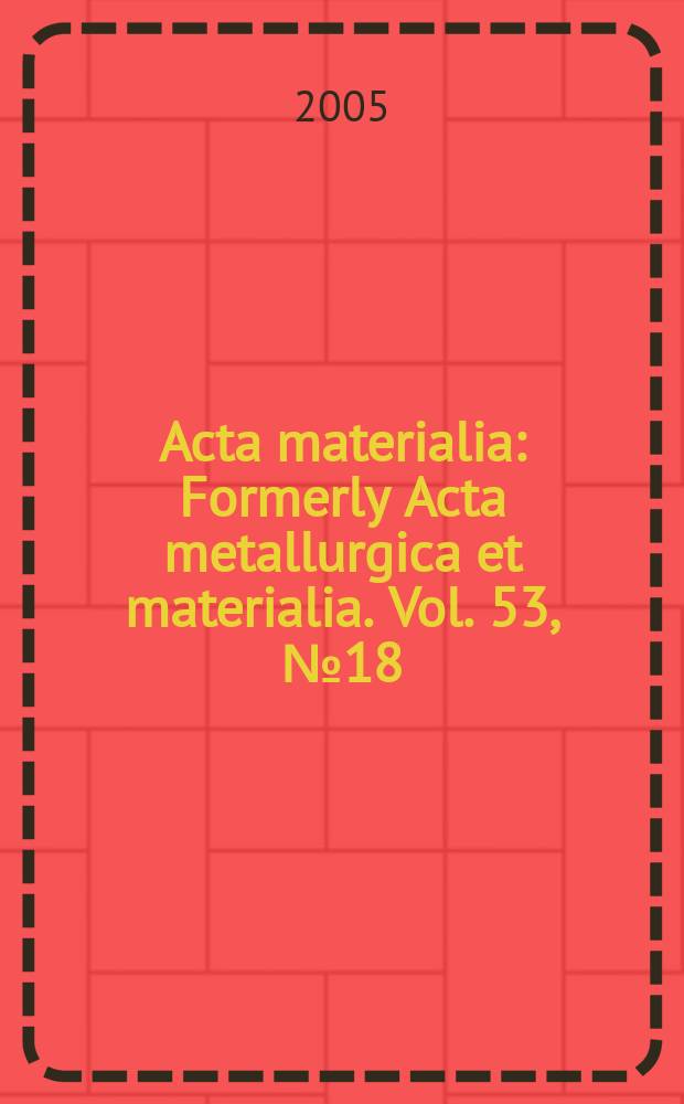 Acta materialia : Formerly Acta metallurgica et materialia. Vol. 53, № 18