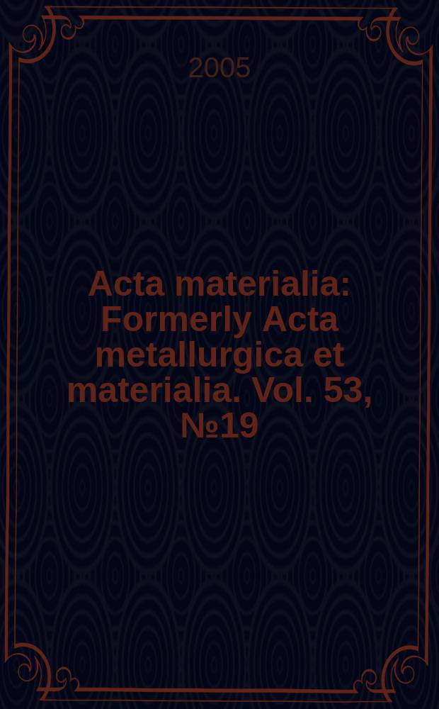Acta materialia : Formerly Acta metallurgica et materialia. Vol. 53, № 19