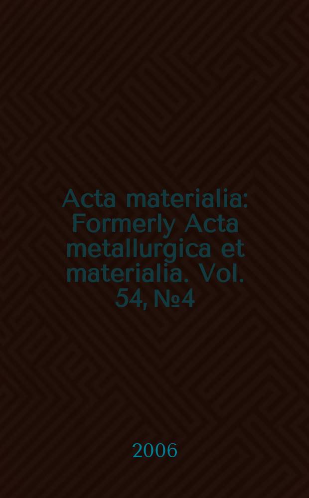Acta materialia : Formerly Acta metallurgica et materialia. Vol. 54, № 4