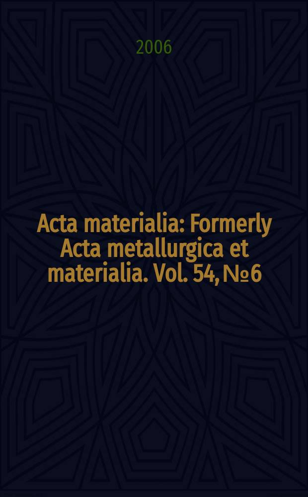 Acta materialia : Formerly Acta metallurgica et materialia. Vol. 54, № 6