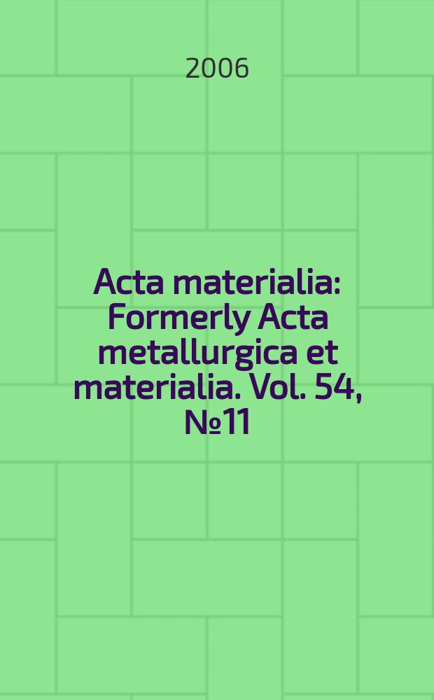 Acta materialia : Formerly Acta metallurgica et materialia. Vol. 54, № 11