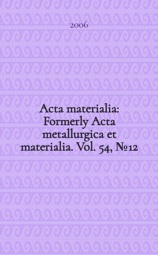 Acta materialia : Formerly Acta metallurgica et materialia. Vol. 54, № 12