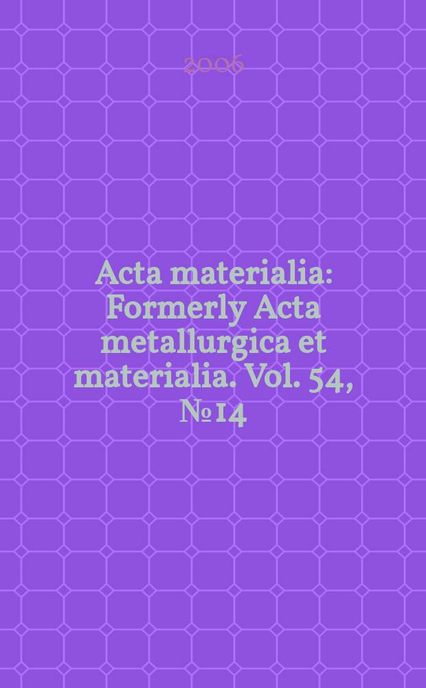 Acta materialia : Formerly Acta metallurgica et materialia. Vol. 54, № 14