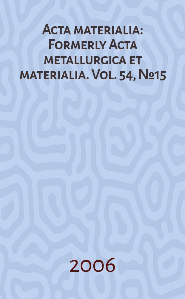 Acta materialia : Formerly Acta metallurgica et materialia. Vol. 54, № 15