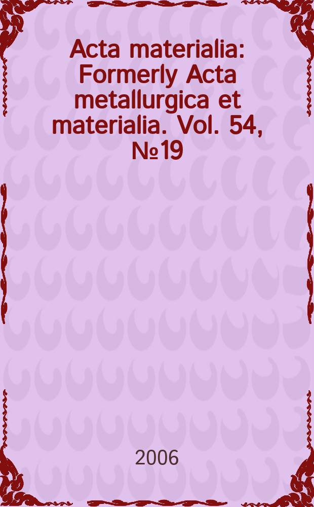Acta materialia : Formerly Acta metallurgica et materialia. Vol. 54, № 19