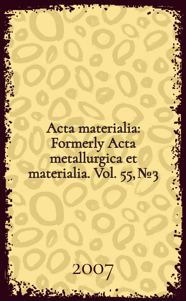 Acta materialia : Formerly Acta metallurgica et materialia. Vol. 55, № 3