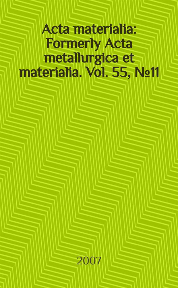Acta materialia : Formerly Acta metallurgica et materialia. Vol. 55, № 11